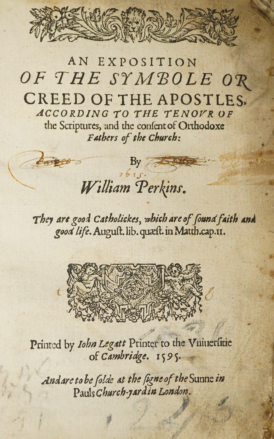 Perkins, William - An Exposition of the Symbole or Creed of the Apostles. According to the Tenour of the Scriptures, and the Consent of Orthodoxe Fathers of the Church ... First Edition. engraved title device, head and t